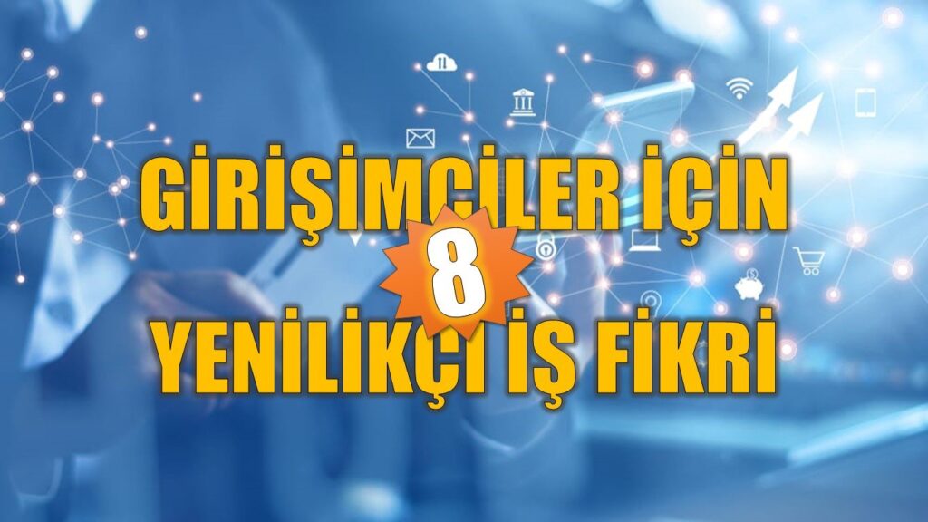 yenilikçi iş fikri, yenilikçi iş fikirleri, yaratıcı iş fikirleri, orijinal iş fikirleri, değişik iş fikirleri