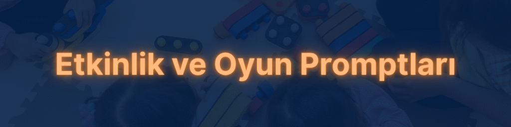 Etkinlik ve Oyun Promptları