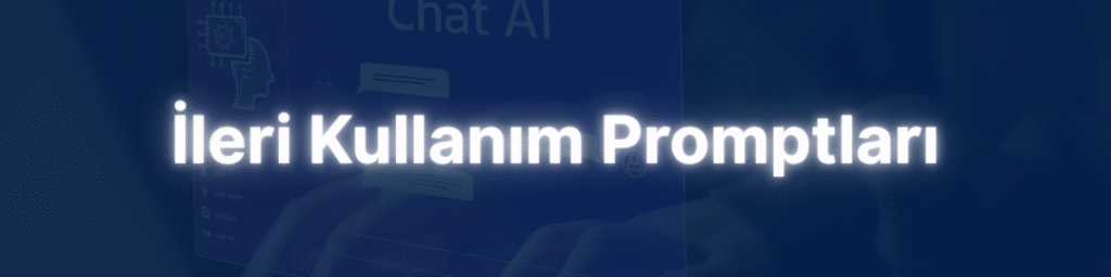 İleri Kullanım Promptları