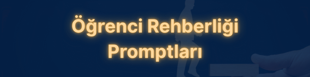 Öğrenci Rehberliği Promptları